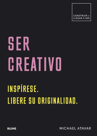 Ser creativo: Inspírese. Libere su originalidad (Construir + llegar a ser)