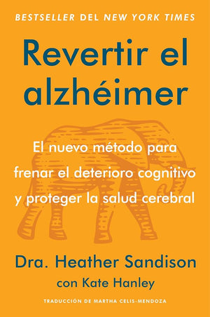 Revertir el alzhéimer: El nuevo método para frenar el deterioro cognitivo y proteger la salud cerebral Reversing Alzheimer's: The New Toolkit to ... and Protect Brain Health (Spanish edition)