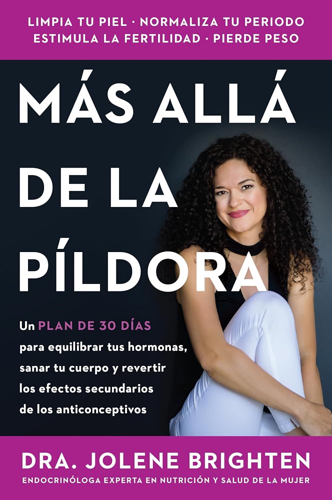 Más allá de la píldora: Un plan de 30 días para equilibrar tus hormonas, sanar tu cuerpo y revertir los efectos secundarios de los anticonceptivos Beyond the Pill (Spanish edition) cover image