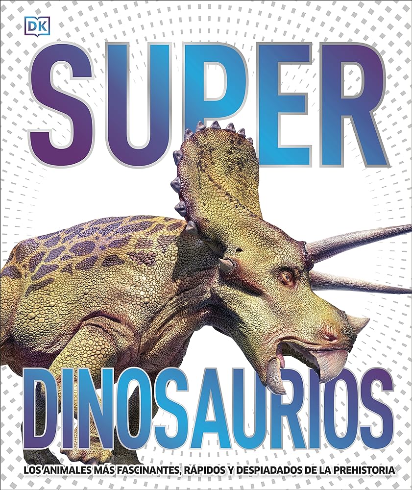 Superdinosaurios (Súper): Los animales más fascinantes, rápidos y despiadados de la prehistoria