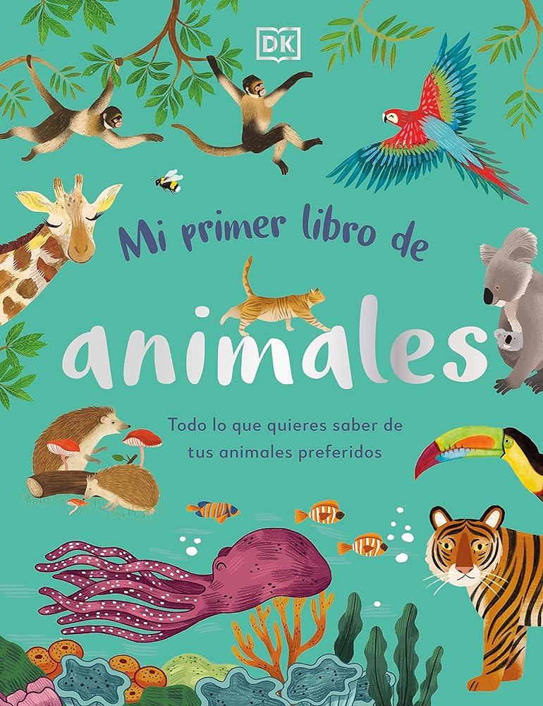 Mi primer libro de animales: Todo lo que quieres saber de tus animales preferidos