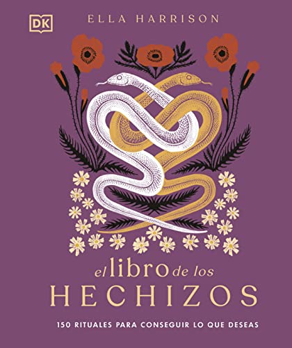 El Libro De Los Hechizos: 150 Rituales Para Conseguir Lo Que Deseas