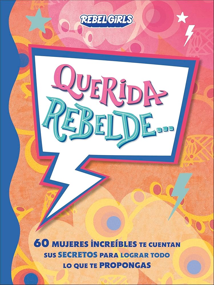 Querida rebelde...: 60 mujeres increíbles te cuentan sus secretos para lograr todo lo que te propongas cover image