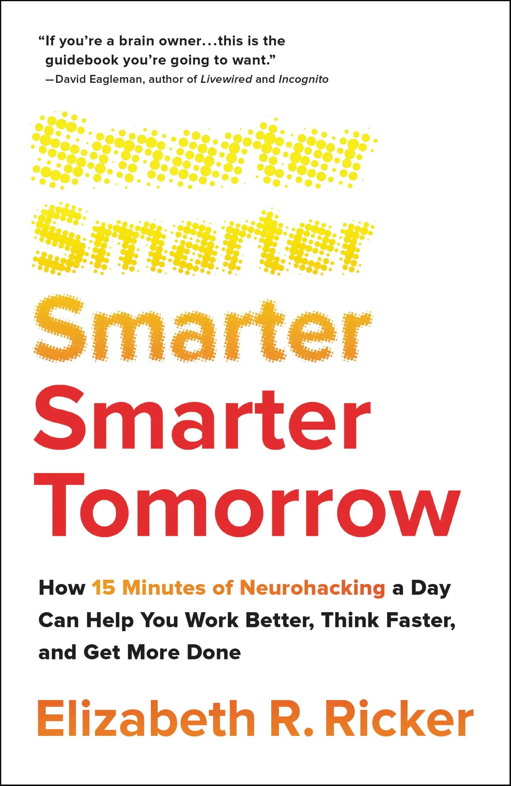 Smarter Tomorrow: How 15 Minutes of Neurohacking a Day Can Help You Work Better, Think Faster, and Get More Done