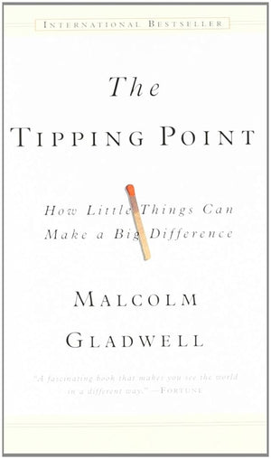 The Tipping Point : How Little Things Can Make a Big Difference