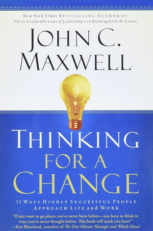 Thinking for a Change: 11 Ways Highly Successful People Approach Life andWork