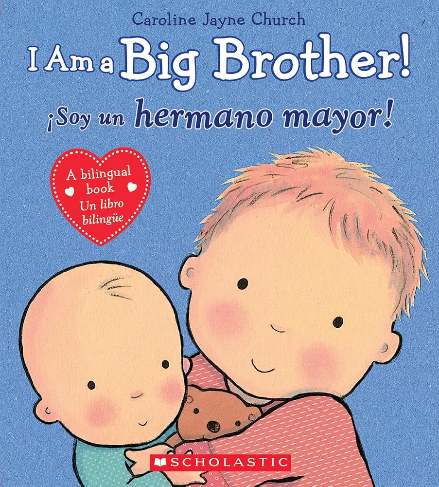 I Am a Big Brother! / ¡Soy un hermano mayor! (Scholastic Bilingual) (Caroline Jayne Church) (Spanish Edition) cover image