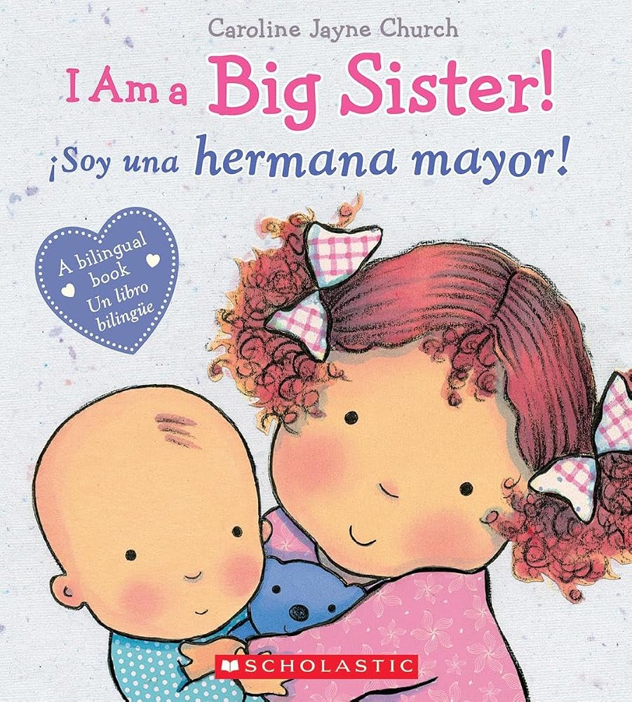 I Am a Big Sister! / ¡Soy una hermana mayor! (Scholastic Bilingual) (Caroline Jayne Church) (Spanish Edition) cover image