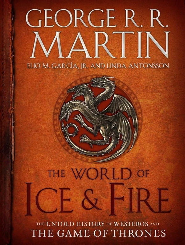 The World of Ice & Fire: The Untold History of Westeros and the Game of Thrones (A Song of Ice and Fire) cover image