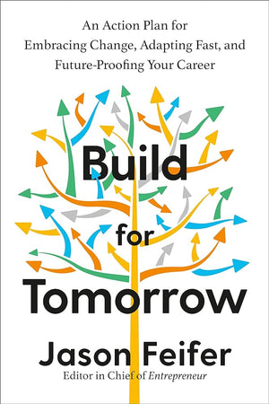 Build for Tomorrow: An Action Plan for Embracing Change, Adapting Fast, and Future-Proofing Your Career