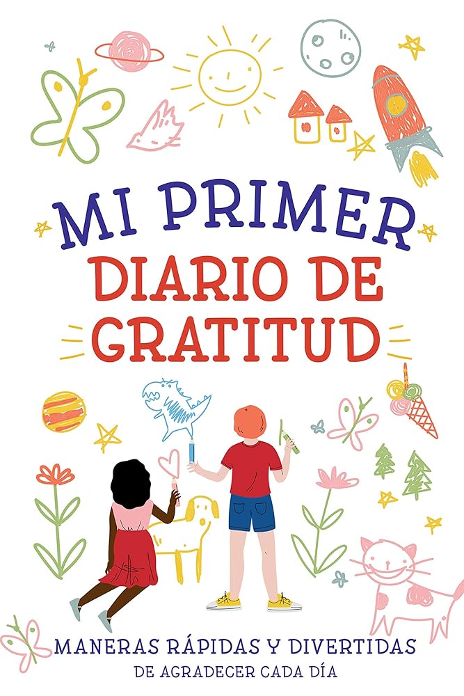 Mi primer diario de gratitud My First Gratitude Journal (Spanish Edition)
