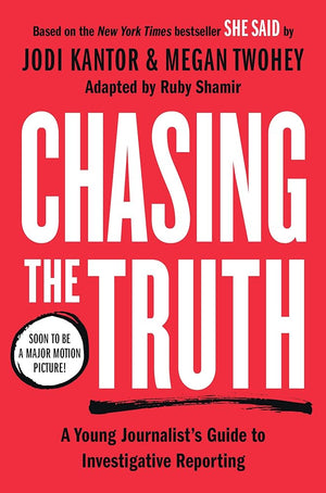 Chasing the Truth: A Young Journalist's Guide to Investigative Reporting: She Said Young Readers Edition