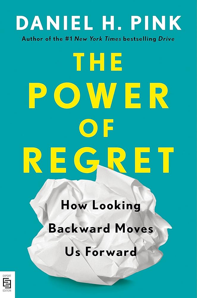 Power of Regret: How Looking Backward Moves Us Forward