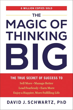 The Magic of Thinking Big: The True Secret of Success