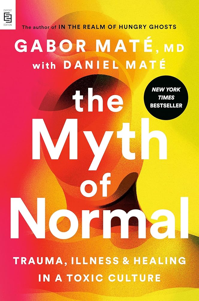 The Myth of Normal: Trauma, Illness, and Healing in a Toxic Culture cover image