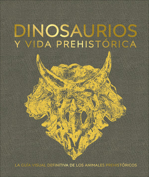 Dinosaurios y la vida en la prehistoria (Dinosaurs and Prehistoric Life) (DK Definitive Visual Encyclopedias) (Spanish Edition)