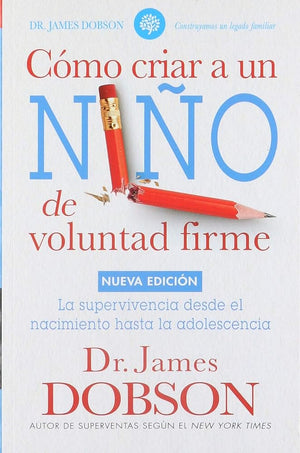 Cómo criar a un niño de voluntad firme: Desde el nacimiento hasta la adolescencia (Spanish Edition)