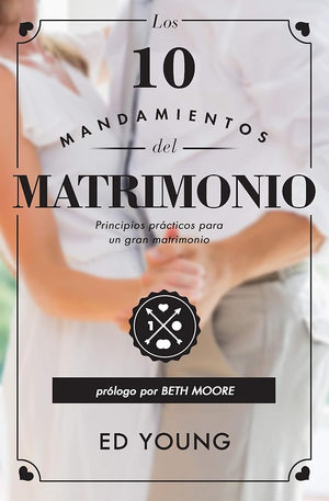 Los 10 mandamientos del matrimonio/ The 10 commandments of Marriage (Spanish Edition): Principios Practicos Para Que Tu Matrimonio Sea Grandioso