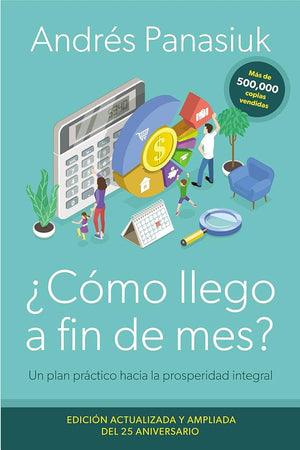 ¿Cómo llego a fin de mes? Edición del 25 Aniversario: Un plan práctico hacia la prosperidad integral (Spanish Edition)
