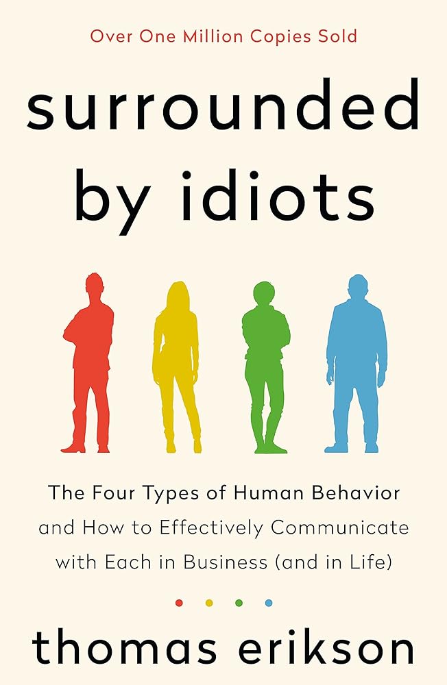 Surrounded By Idiots: The Four Types Of Human Behavior And How To Effectively Communicate With Each In Business (And In Life)