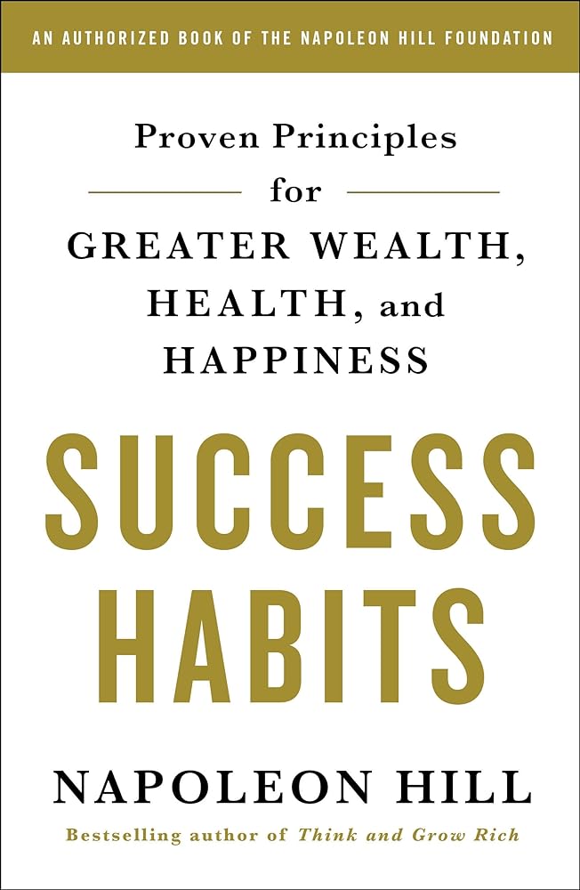 Success Habits: Proven Principles for Greater Wealth, Health, and Happiness