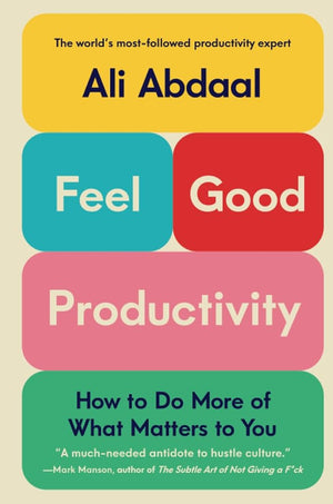 Feel-Good Productivity: How to Do More of What Matters to You