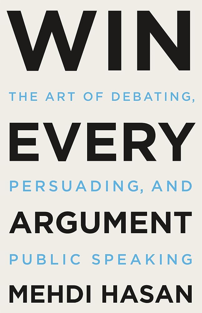 Win Every Argument: The Art of Debating, Persuading, and Public Speaking cover image