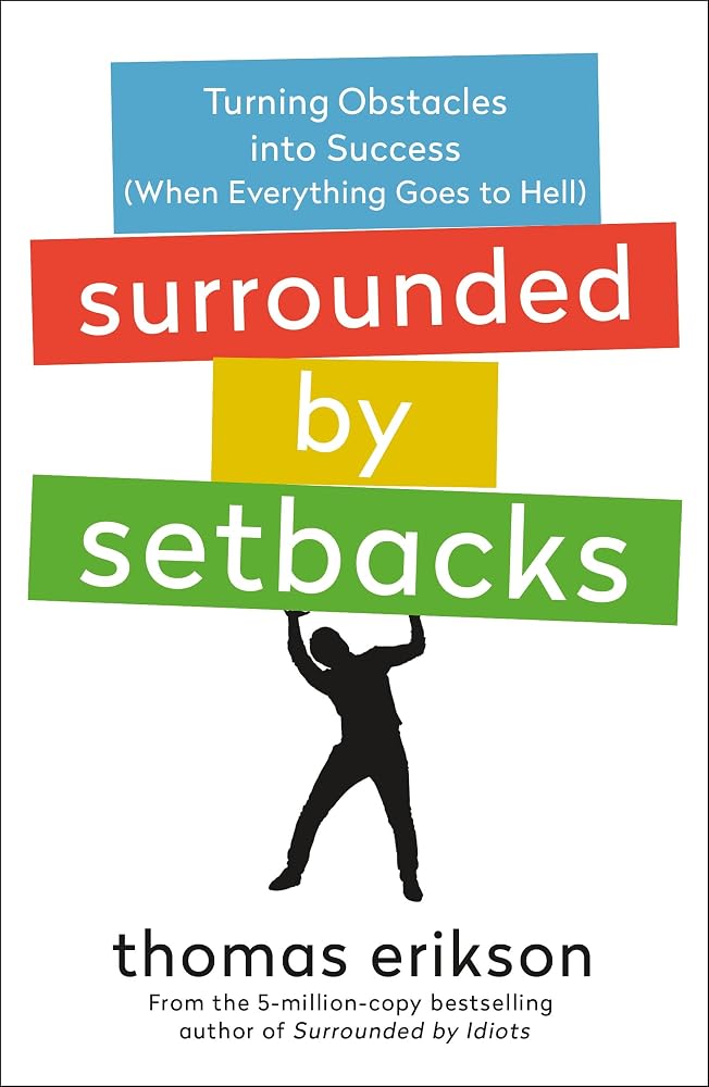 Surrounded by Setbacks: Turning Obstacles into Success (When Everything Goes to Hell) [The Surrounded by Idiots Series] cover image