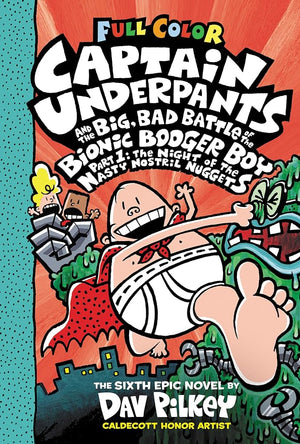 Captain Underpants and the Big, Bad Battle of the Bionic Booger Boy, Part 1: The Night of the Nasty Nostril Nuggets: Color Edition