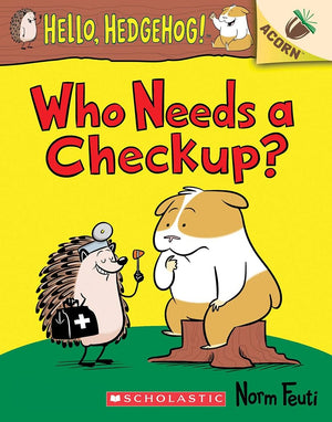 Who Needs a Checkup?: An Acorn Book (Hello, Hedgehog #3)