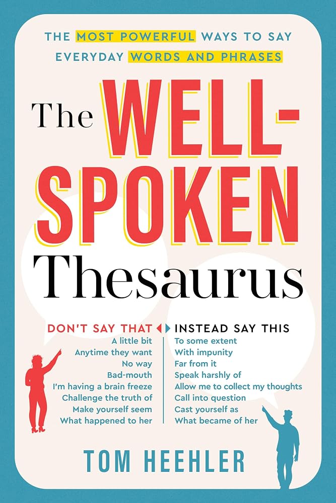 The Well-Spoken Thesaurus: The Most Powerful Ways to Say Everyday Words and Phrases (A Vocabulary Builder for Adults to Improve Your Writing and Speaking Communication Skills) cover image