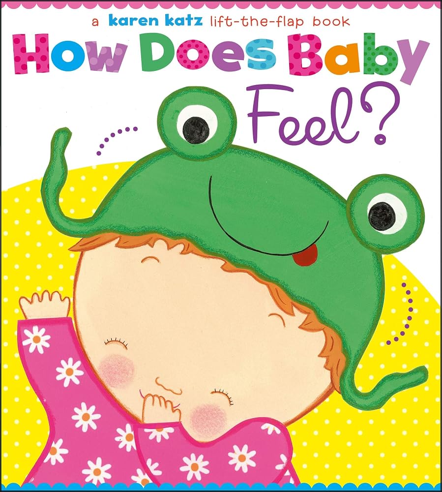 How Does Baby Feel?: A Karen Katz Lift-the-Flap Book cover image