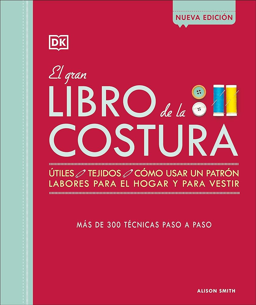 El gran libro de la costura (The Sewing Book New Edition): Más de 300 técnicas paso a paso (Spanish Edition)