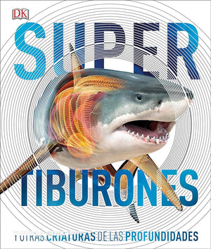 Super tiburones (Super Shark Encyclopedia): Y otras criaturas de las profundidades (DK Super Nature Encyclopedias) (Spanish Edition)