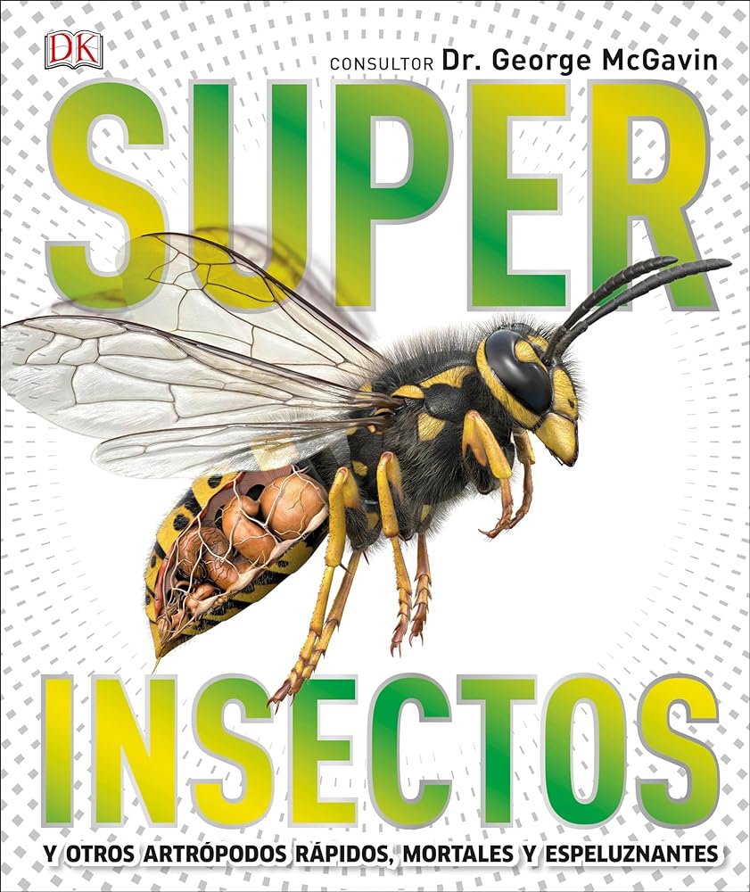 Super Insectos (Super Bug Encyclopedia): Los insectos más grandes, rápidos, mortales y espeluznantes (DK Super Nature Encyclopedias) (Spanish Edition)