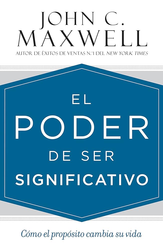 El poder de ser significativo: Cómo el propósito cambia su vida (Spanish Edition)