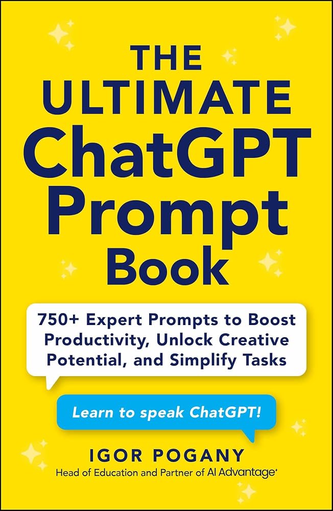 The Ultimate ChatGPT Prompt Book: 750+ Expert Prompts to Boost Productivity, Unlock Creative Potential, and Simplify Tasks cover image