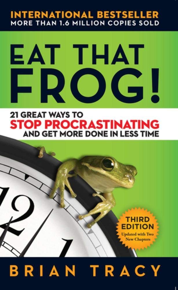 Eat That Frog!: 21 Great Ways to Stop Procrastinating and Get More Done in Less Time [Paperback]