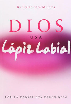 Dios Usa Lapiz Labial: God Wears Lipstick (Kabbalah Para Mujeres) (Spanish Edition)