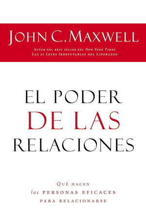 El poder de las relaciones: Lo que distingue a la gente altamente efectiva (Spanish Edition)