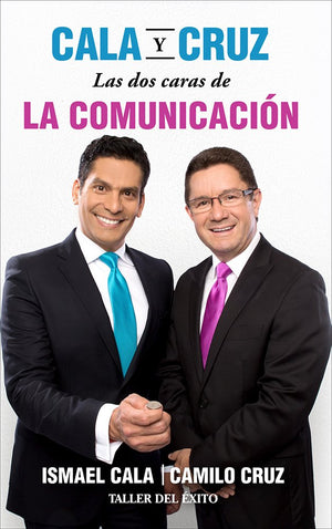 Cala y Cruz: Las dos caras de la comunicación: Habla con seguridad. Escucha con propósito ¡Triunfa en grande!