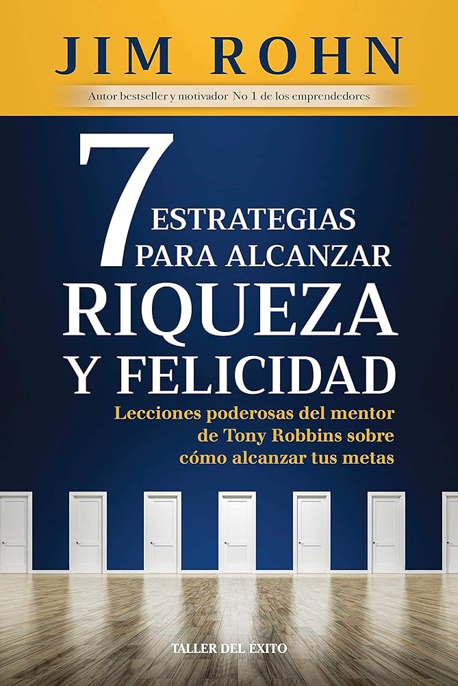 7 estrategias para alcanzar riqueza y felicidad: Lecciones poderosas del mentor de Tony Robbins sobre cómo alcanzar tus metas