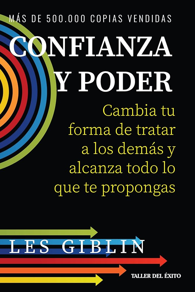 Confianza Y Poder - Cambia Tu Forma De Tratar A Los Demás Y Alcanza Todo Lo Que Te Propongas - Les Giblin