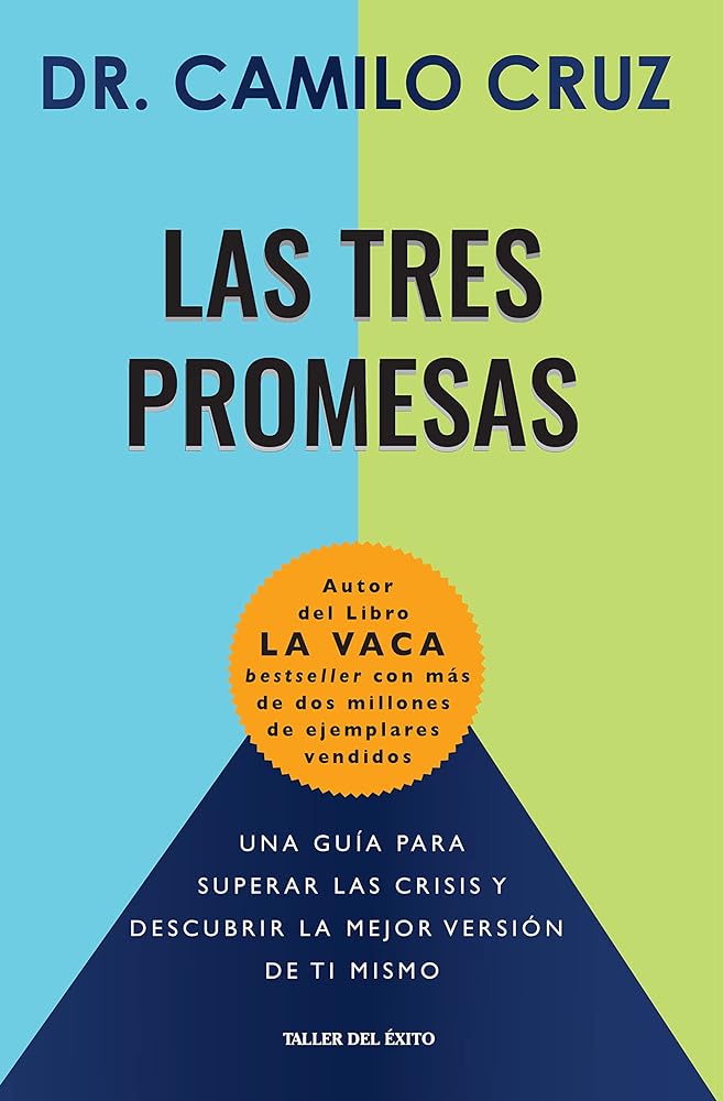Las Tres Promesas - Una guía para superar las crisis y descubrir la mejor versión de ti mismo - Dr. Camilo Cruz
