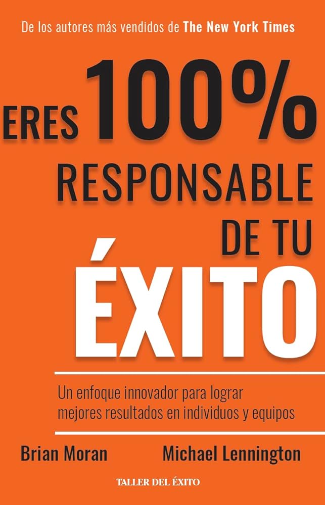 Eres 100% responsable de tu éxito | Brian P. Moran & Michael Lennington - Spanish Edition (Uncommon Accountability: A Radical New Approach To Greater Success and Fulfillment)