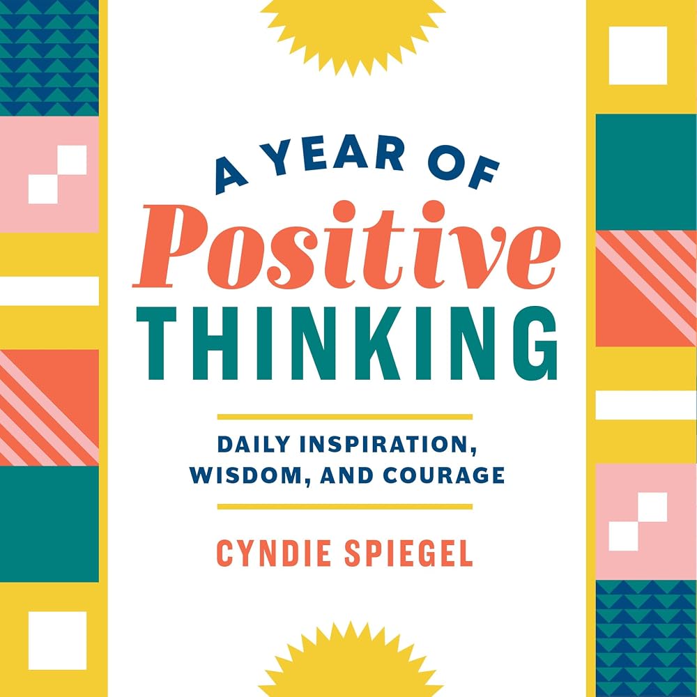 A Year of Positive Thinking: Daily Inspiration, Wisdom, and Courage, A Guide to Transforming Your Mindset (A Year of Daily Reflections) cover image