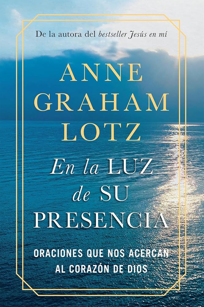 En la luz de Su presencia:Oraciones que nos acercan al corazón de Dios/The Light of His Presence: Prayers to Draw You Near to the Heart of God (Spanish Edition) cover image