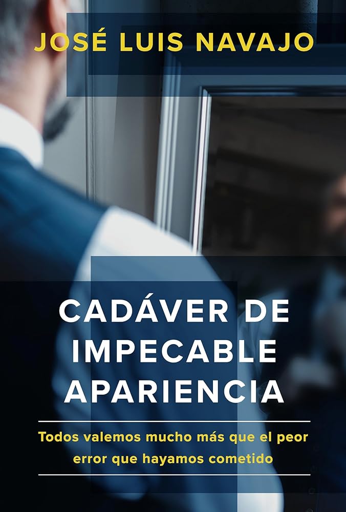 Cadáver de impecable apariencia: Todos valemos mucho más que el peor error que hayamos cometido /A Good Looking Corpse: We are all worth more (Spanish Edition) cover image