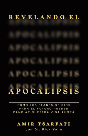 Revelando el Apocalipsis / Revealing Revelation. How God's Plans for the Future Can Change Your Life Now