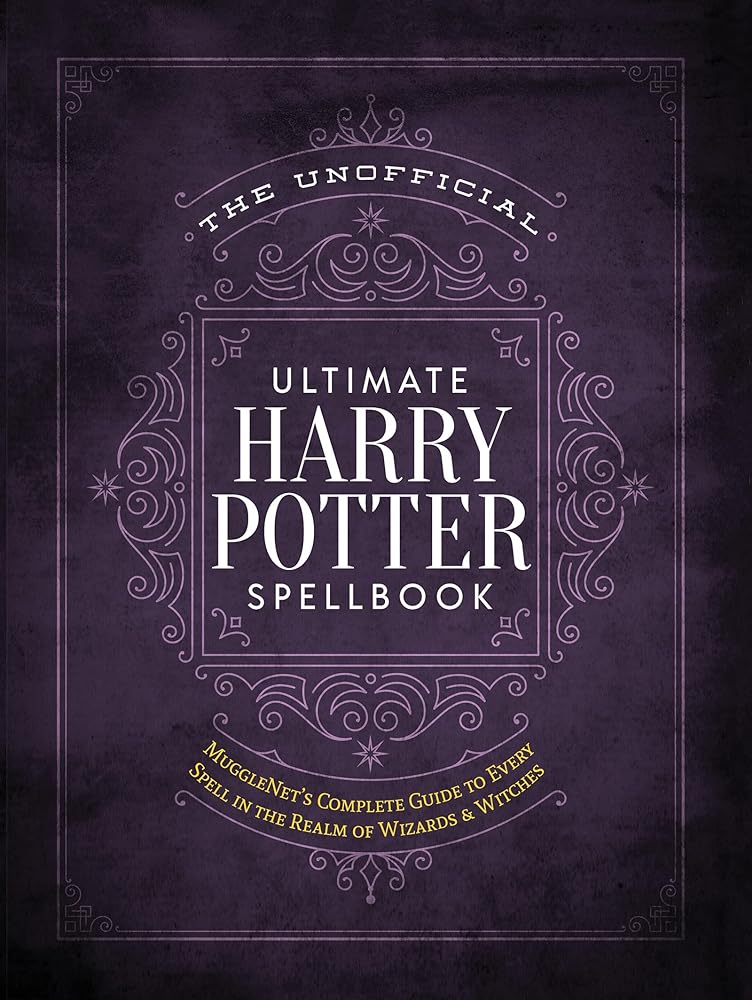 The Unofficial Ultimate Harry Potter Spellbook: A complete reference guide to every spell in the realm of wizards and witches (The Unofficial Harry Potter Reference Library)